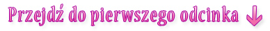 Przejdź do pierwszego odcinka